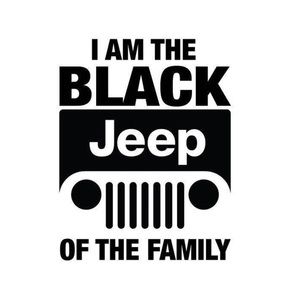 I am the black Jeep of the fa,ily decal.
